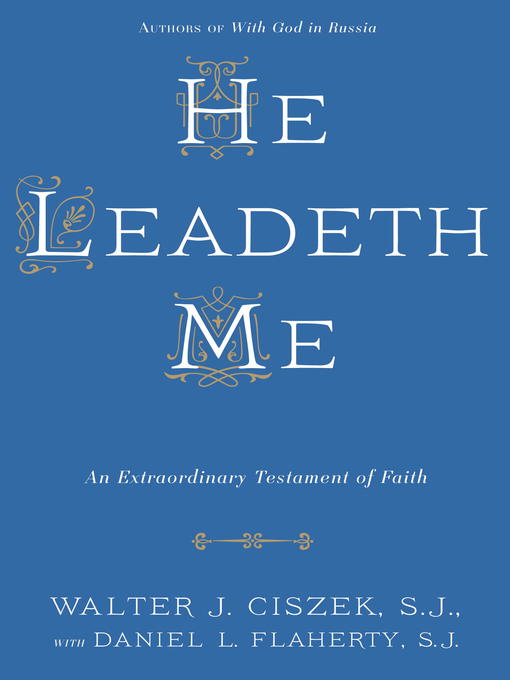 Title details for He Leadeth Me by Walter J. Ciszek, S.J. - Wait list